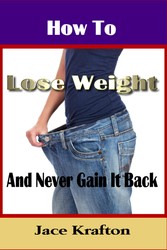 How to Lose Weight and Never Gain it Back