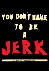 You Don't Have To Be A Jerk