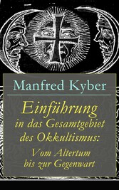 Einführung in das Gesamtgebiet des Okkultismus: Vom Altertum bis zur Gegenwart