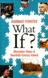 What If? Alternative Views of Twentieth-Century Irish History