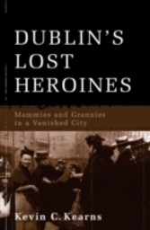 Dublin's Lost Heroines - Mammies and Grannies in a Vanished City