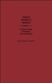 White Women's Rights: The Racial Origins of Feminism in the United States