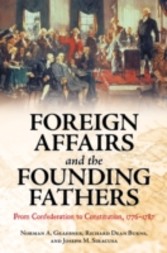 Foreign Affairs and the Founding Fathers: From Confederation to Constitution, 1776-1787