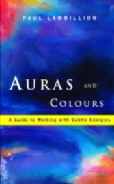 Auras and Colours - A Guide to Working with Subtle Energies