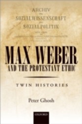 Max Weber and 'The Protestant Ethic': Twin Histories