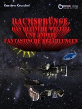 Raumsprünge, das kleinere Weltall und andere fantastische Erzählungen