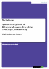 Qualitätsmanagement in Pflegeeinrichtungen. Gesetzliche Grundlagen, Zertifizierung