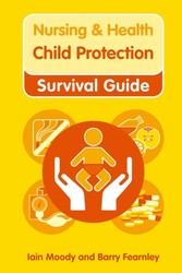 Nursing & Health Survival Guide: Child Protection : Safeguarding Children Against Abuse