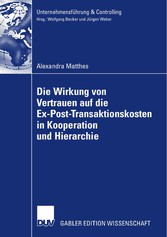 Die Wirkung von Vertrauen auf die Ex-Post-Transaktionskosten in Kooperation und Hierarchie