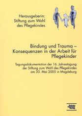 Bindung und Trauma - Konsequenzen in der Arbeit mit Pflegekindern