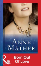 Born Out of Love (Mills & Boon Modern) (The Anne Mather Collection)