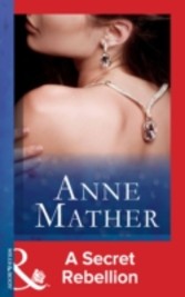 Secret Rebellion (Mills & Boon Modern) (The Anne Mather Collection)