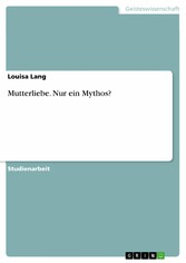 Mutterliebe. Nur ein Mythos?