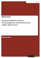 Wissenschaftliches  Arbeiten. Zeitmanagement, Literaturrecherche, Aufbau, Zitierweisen