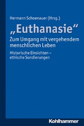 'Euthanasie' - zum Umgang mit vergehendem menschlichen Leben