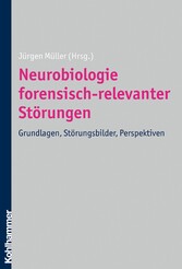 Neurobiologie forensisch-relevanter Störungen