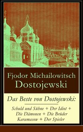 Das Beste von Dostojewski: Schuld und Sühne + Der Idiot + Die Dämonen + Die Brüder Karamasow + Der Spieler