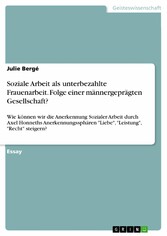 Soziale Arbeit als unterbezahlte Frauenarbeit. Folge einer männergeprägten Gesellschaft?