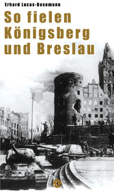 So fielen Königsberg und Breslau