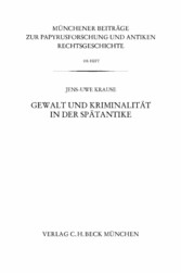 Münchener Beiträge zur Papyrusforschung Heft 108:  Gewalt und Kriminalität in der Spätantike