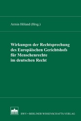 Wirkungen der Rechtsprechung des Europäischen Gerichtshofs für Menschenrecht im deutschen Recht