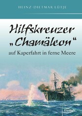 Hilfskreuzer 'Chamäleon' auf Kaperfahrt in ferne Meere