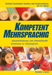 Kompetent mehrsprachig - Sprachförderung und interkulturelle Erziehung im Kindergarten