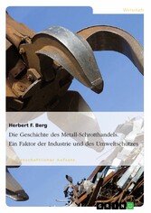 Die Geschichte des Metall-Schrotthandels. Ein Faktor der Industrie und des Umweltschutzes