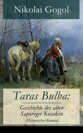 Taras Bulba: Geschichte des alten Saporoger Kosaken (Historischer Roman)