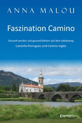 Faszination Camino - Gesund werden und gesund bleiben auf dem Jakobsweg