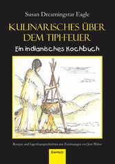 Kulinarisches über dem Tipi-Feuer - Indianisches Kochbuch