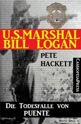 U.S. Marshal Bill Logan 4 - Die Todesfalle von Puente (Western)