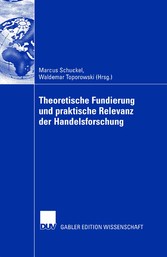 Theoretische Fundierung  und praktische Relevanz der Handelsforschung