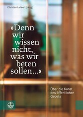 'Denn wir wissen nicht, was wir beten sollen ...'