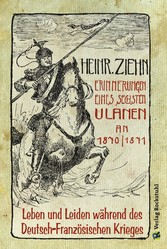 Erinnerungen eines Langensalzaer sechsten Ulanen an den Deutsch-Französischen Krieg 1870/71