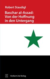 Baschar al-Assad: Von der Hoffnung in den Untergang