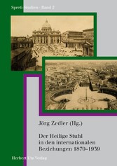 Der Heilige Stuhl in den internationalen Beziehungen 1870-1939