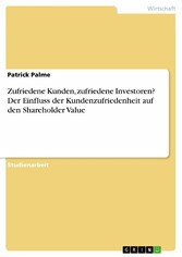 Zufriedene Kunden, zufriedene Investoren? Der Einfluss der Kundenzufriedenheit auf den Shareholder Value