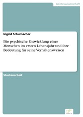 Die psychische Entwicklung eines Menschen im ersten Lebensjahr und ihre Bedeutung für seine Verhaltensweisen