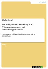 Die erfolgreiche Anwendung von Wissensmanagement bei Outsourcing-Prozessen