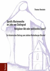 Sprolls Marienweihe im Jahr von Stalingrad. Religiöser Akt oder politisches Fanal?