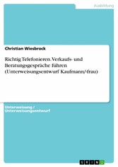 Richtig Telefonieren. Verkaufs- und Beratungsgespräche führen (Unterweisungsentwurf Kaufmann/-frau)