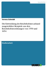 Die Entwicklung des Reichshofrates anhand ausgewählter Beispiele aus den Reichshofratsordnungen von 1559 und 1654