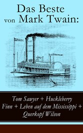 Das Beste von Mark Twain: Tom Sawyer + Huckleberry Finn + Leben auf dem Mississippi + Querkopf Wilson