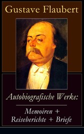 Autobiografische Werke: Memoiren + Reiseberichte + Briefe