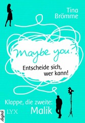 Maybe You? Entscheide sich, wer kann! Klappe, die zweite: Malik