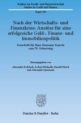 Nach der Wirtschafts- und Finanzkrise: Ansätze für eine erfolgreiche Geld-, Finanz- und Immobilienpolitik.