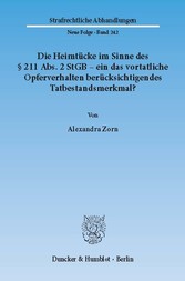 Die Heimtücke im Sinne des § 211 Abs. 2 StGB - ein das vortatliche Opferverhalten berücksichtigendes Tatbestandsmerkmal?