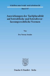 Auswirkungen der Tarifpluralität auf betriebliche und betriebsverfassungsrechtliche Normen.