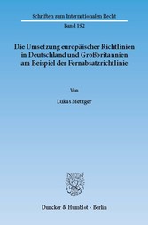 Die Umsetzung europäischer Richtlinien in Deutschland und Großbritannien am Beispiel der Fernabsatzrichtlinie.